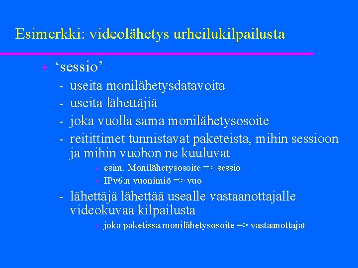 Esimerkki: videolähetys urheilukilpailusta + ‘sessio’ useita monilähetysdatavoita useita lähettäjiä joka vuolla sama monilähetysosoite reitittimet