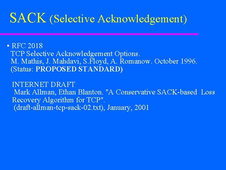 SACK (Selective Acknowledgement) • RFC 2018 TCP Selective Acknowledgement Options. M. Mathis, J. Mahdavi,