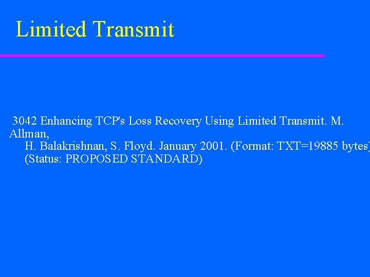 Limited Transmit 3042 Enhancing TCP's Loss Recovery Using Limited Transmit. M. Allman, H. Balakrishnan,