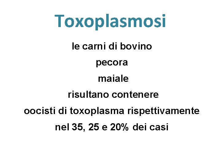 Toxoplasmosi le carni di bovino pecora maiale risultano contenere oocisti di toxoplasma rispettivamente nel