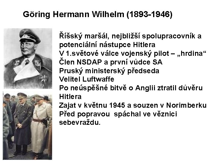 Göring Hermann Wilhelm (1893 -1946) Říšský maršál, nejbližší spolupracovník a potenciální nástupce Hitlera V
