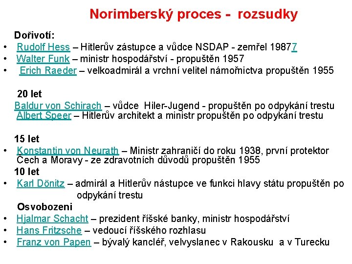 Norimberský proces - rozsudky Dořivotí: • Rudolf Hess – Hitlerův zástupce a vůdce NSDAP