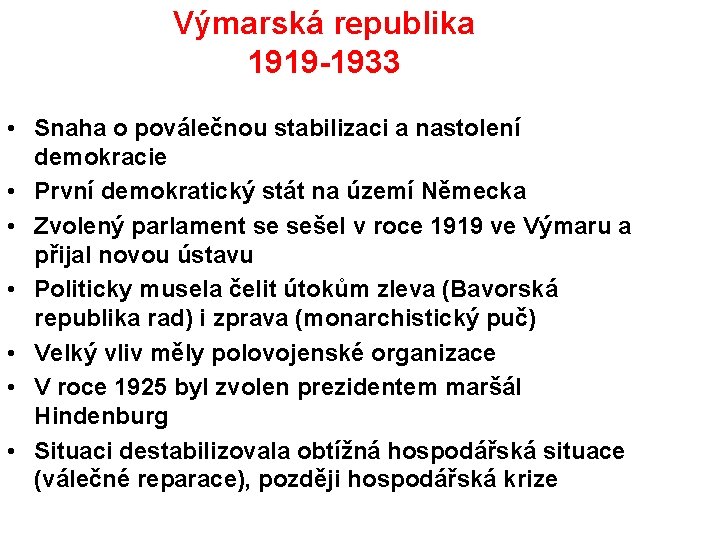 Výmarská republika 1919 -1933 • Snaha o poválečnou stabilizaci a nastolení demokracie • První