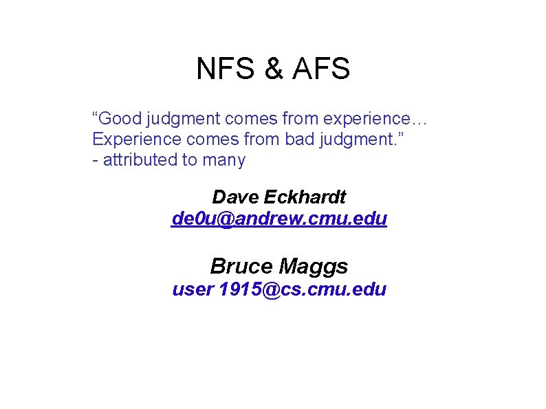 NFS & AFS “Good judgment comes from experience… Experience comes from bad judgment. ”