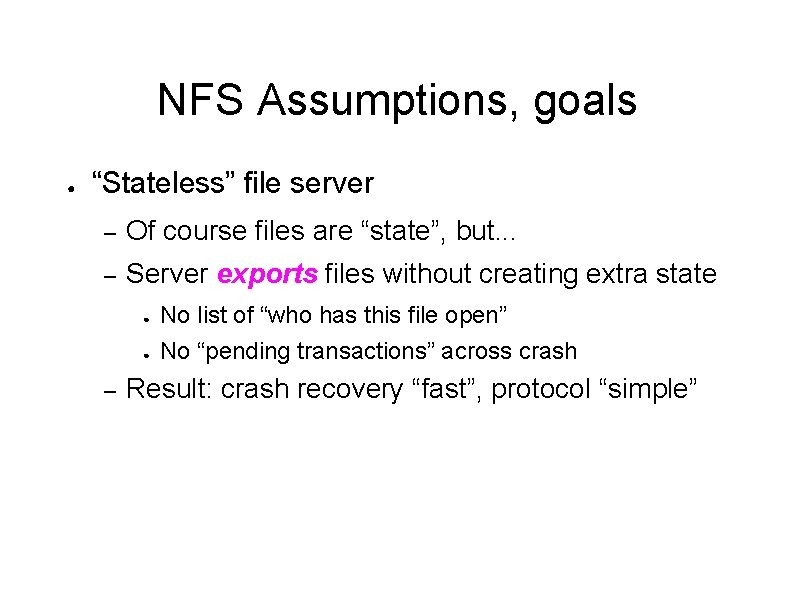 NFS Assumptions, goals ● “Stateless” file server – Of course files are “state”, but.