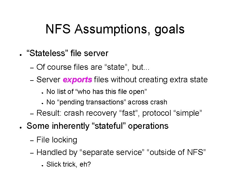 NFS Assumptions, goals ● “Stateless” file server – Of course files are “state”, but.