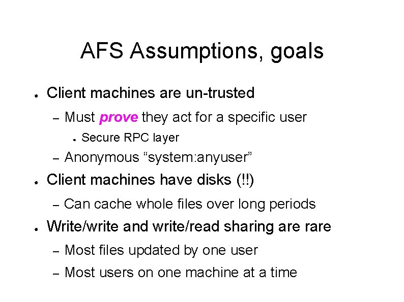 AFS Assumptions, goals ● Client machines are un-trusted – Must prove they act for