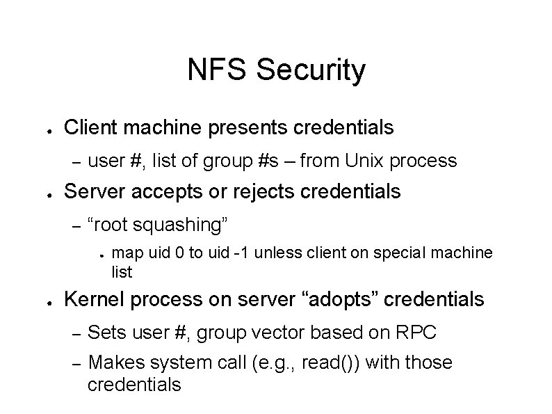 NFS Security ● Client machine presents credentials – ● user #, list of group