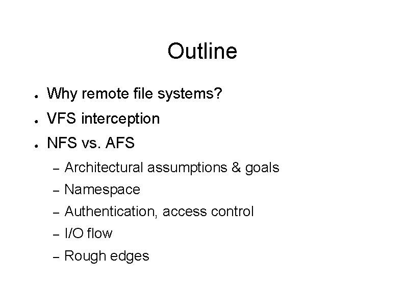 Outline ● Why remote file systems? ● VFS interception ● NFS vs. AFS –