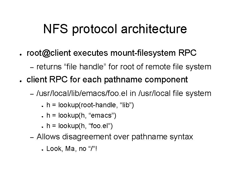 NFS protocol architecture ● root@client executes mount-filesystem RPC – ● returns “file handle” for