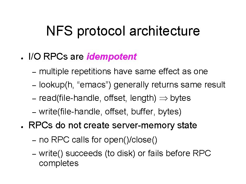 NFS protocol architecture ● ● I/O RPCs are idempotent – multiple repetitions have same