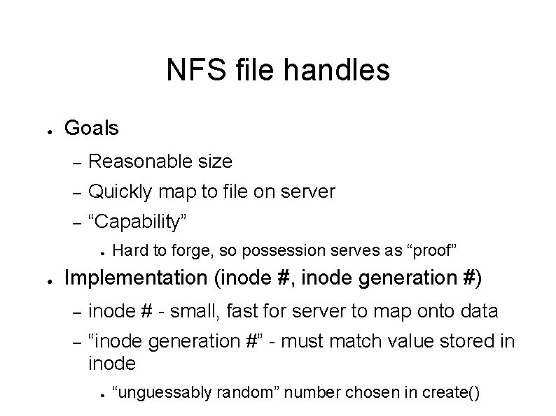 NFS file handles ● Goals – Reasonable size – Quickly map to file on