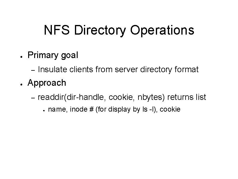 NFS Directory Operations ● Primary goal – ● Insulate clients from server directory format