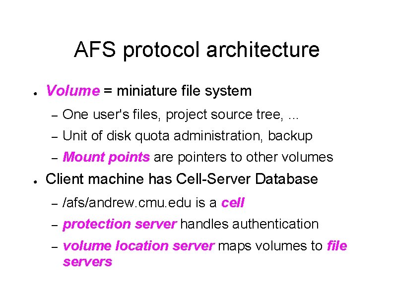 AFS protocol architecture ● ● Volume = miniature file system – One user's files,