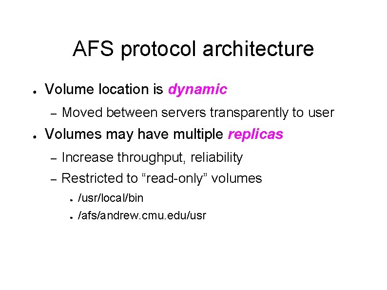 AFS protocol architecture ● Volume location is dynamic – ● Moved between servers transparently