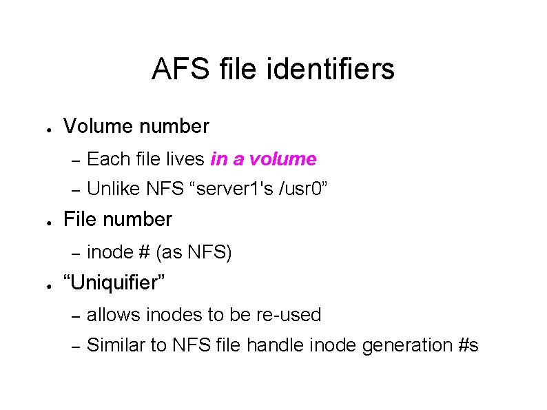 AFS file identifiers ● ● Volume number – Each file lives in a volume