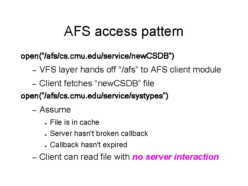 AFS access pattern open(“/afs/cs. cmu. edu/service/new. CSDB”) – VFS layer hands off “/afs” to