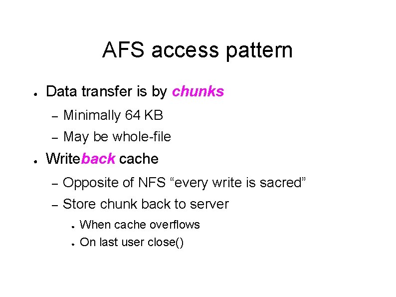 AFS access pattern ● ● Data transfer is by chunks – Minimally 64 KB