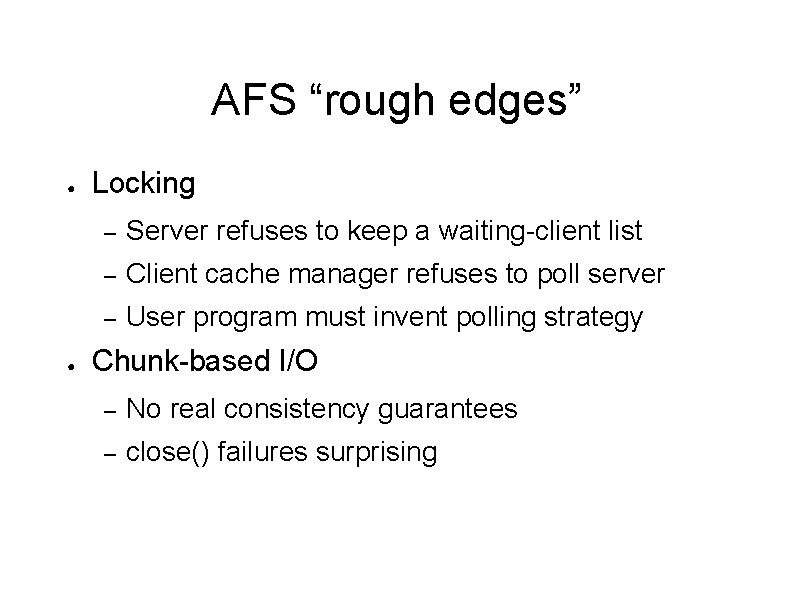 AFS “rough edges” ● ● Locking – Server refuses to keep a waiting-client list