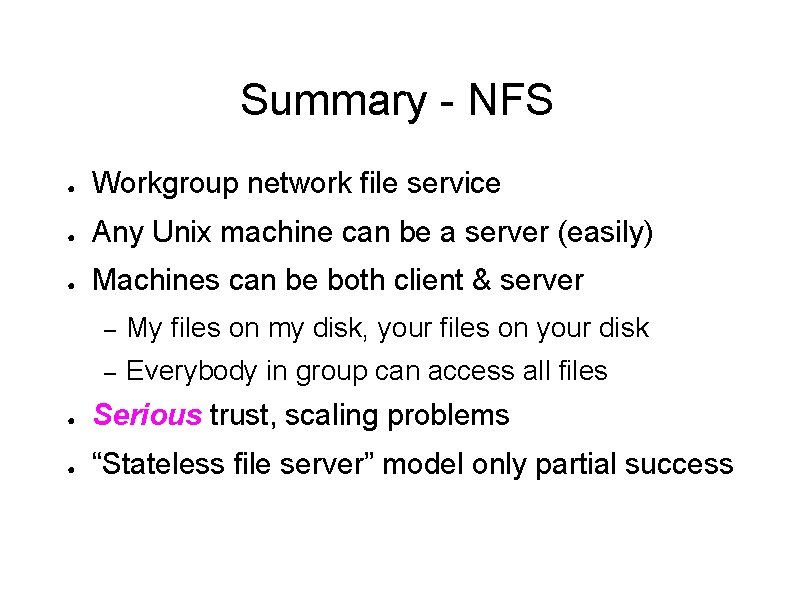 Summary - NFS ● Workgroup network file service ● Any Unix machine can be