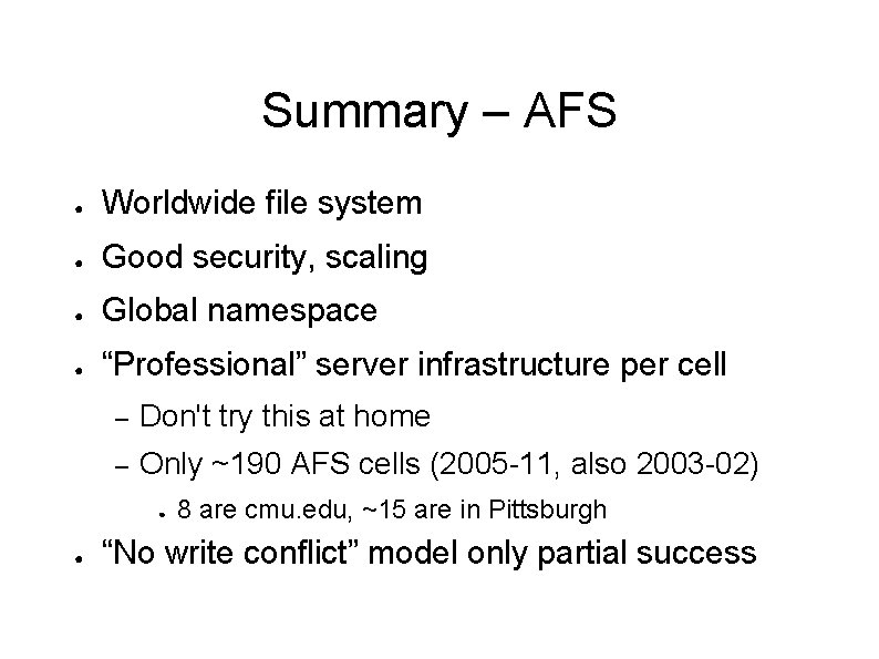 Summary – AFS ● Worldwide file system ● Good security, scaling ● Global namespace