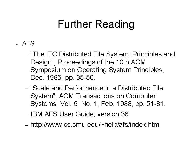 Further Reading ● AFS – “The ITC Distributed File System: Principles and Design”, Proceedings