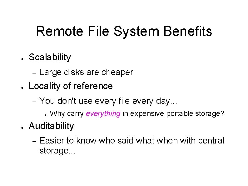 Remote File System Benefits ● Scalability – ● Large disks are cheaper Locality of