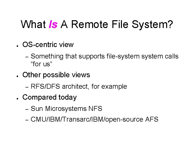 What Is A Remote File System? ● OS-centric view – ● Other possible views