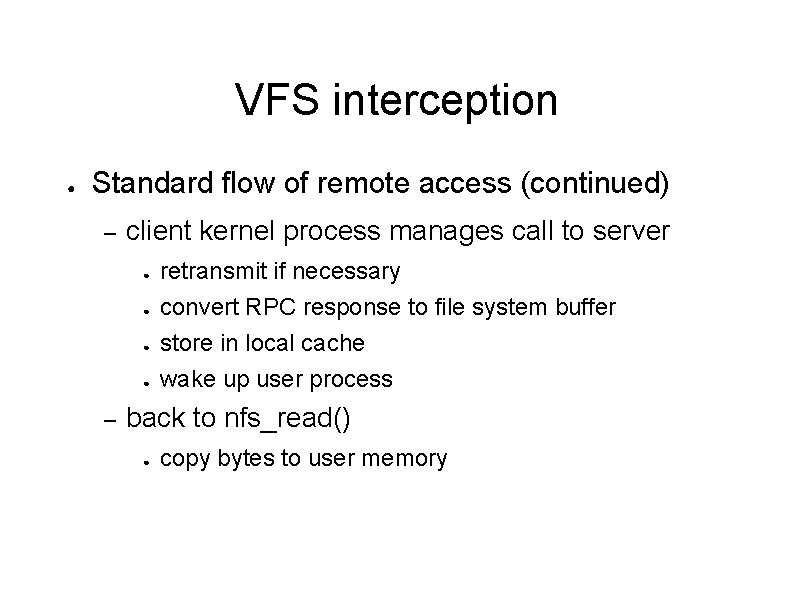 VFS interception ● Standard flow of remote access (continued) – client kernel process manages