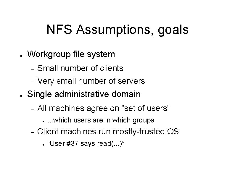 NFS Assumptions, goals ● ● Workgroup file system – Small number of clients –