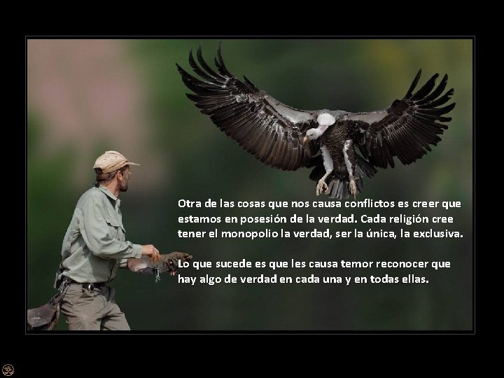 Otra de las cosas que nos causa conflictos es creer que estamos en posesión