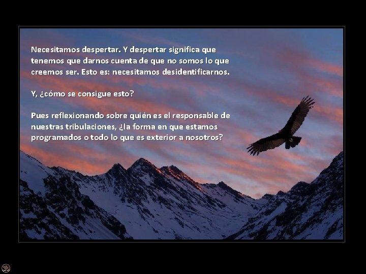 Necesitamos despertar. Y despertar significa que tenemos que darnos cuenta de que no somos