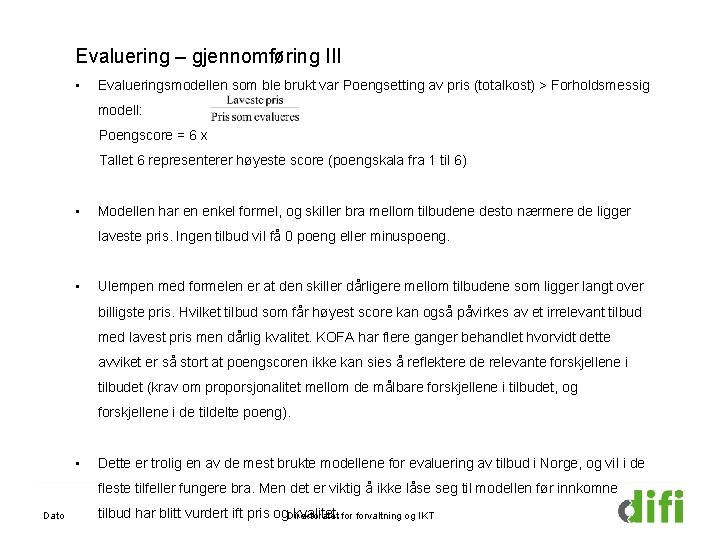 Evaluering – gjennomføring III • Evalueringsmodellen som ble brukt var Poengsetting av pris (totalkost)