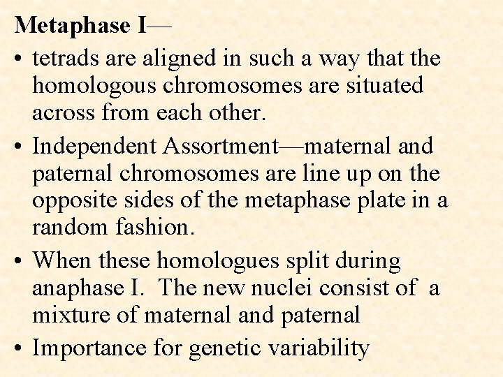 Metaphase I— • tetrads are aligned in such a way that the homologous chromosomes