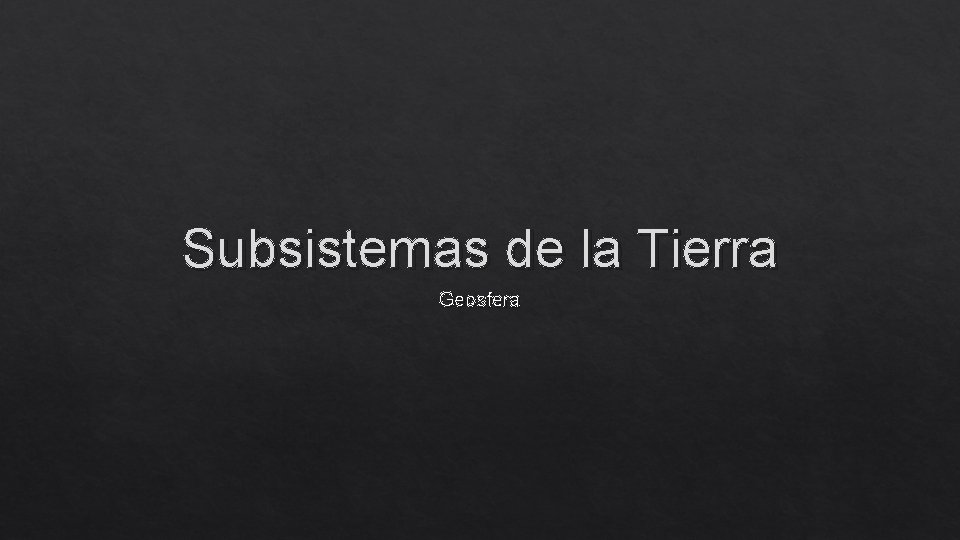 Subsistemas de la Tierra Geosfera 