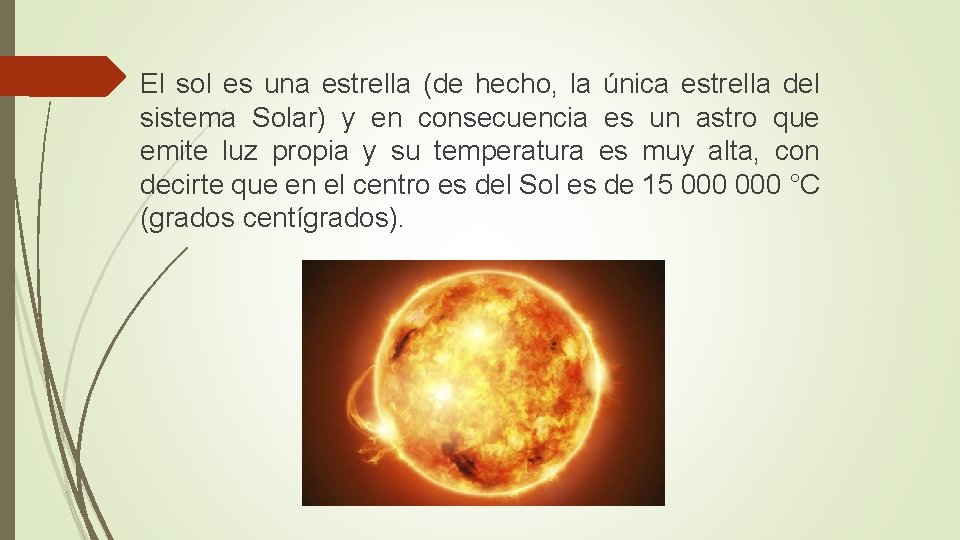 El sol es una estrella (de hecho, la única estrella del sistema Solar) y