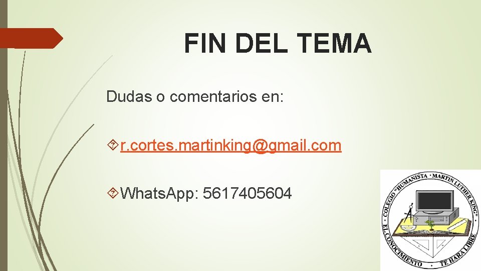 FIN DEL TEMA Dudas o comentarios en: r. cortes. martinking@gmail. com Whats. App: 5617405604