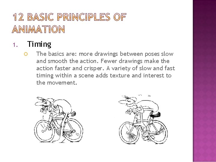 1. Timing The basics are: more drawings between poses slow and smooth the action.