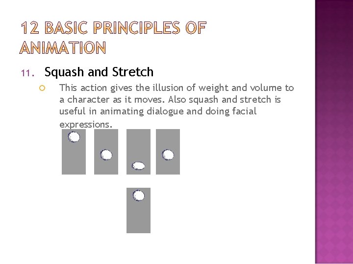 11. Squash and Stretch This action gives the illusion of weight and volume to