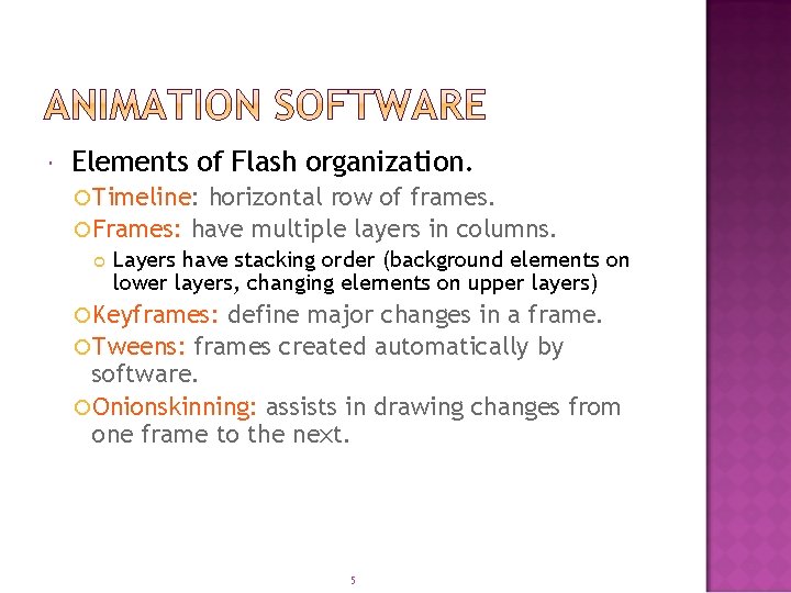  Elements of Flash organization. Timeline: horizontal row of frames. Frames: have multiple layers