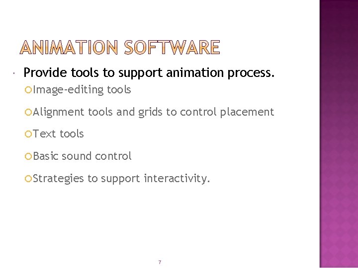  Provide tools to support animation process. Image-editing Alignment Text Basic tools and grids