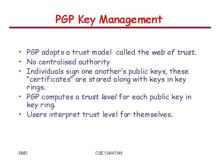 PGP Key Management • PGP adopts a trust model called the web of trust.