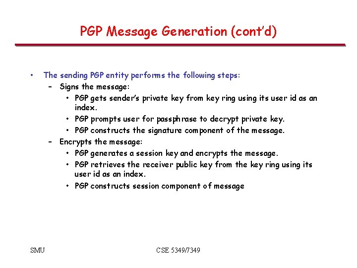 PGP Message Generation (cont’d) • The sending PGP entity performs the following steps: –
