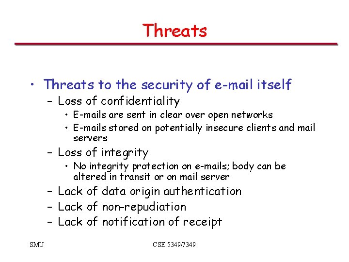 Threats • Threats to the security of e-mail itself – Loss of confidentiality •