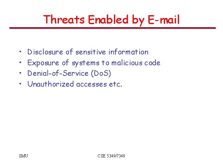 Threats Enabled by E-mail • • Disclosure of sensitive information Exposure of systems to