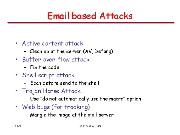 Email based Attacks • Active content attack – Clean up at the server (AV,