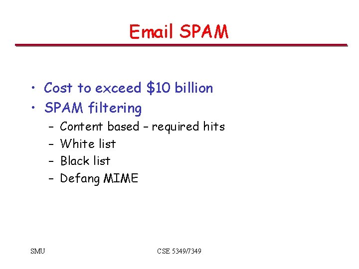 Email SPAM • Cost to exceed $10 billion • SPAM filtering – – SMU