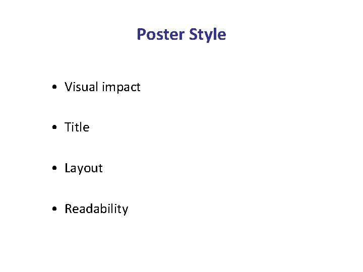 Poster Style • Visual impact • Title • Layout • Readability 