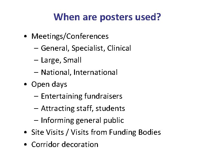 When are posters used? • Meetings/Conferences – General, Specialist, Clinical – Large, Small –