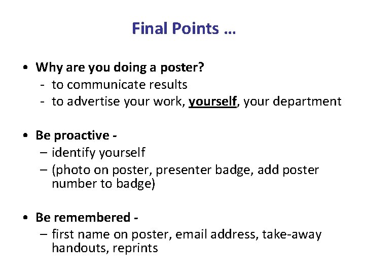Final Points … • Why are you doing a poster? - to communicate results